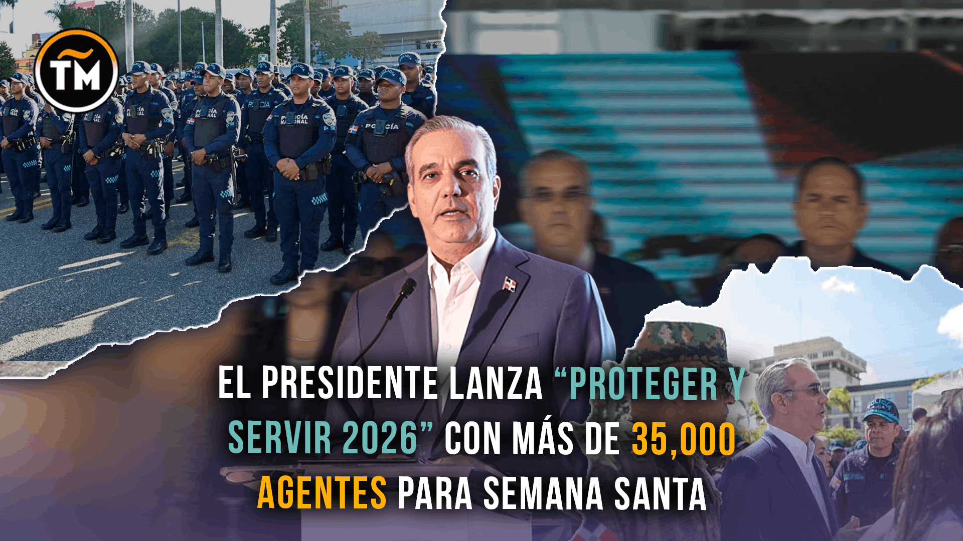El presidente lanza “Proteger y Servir 2026” con más de 35,000 agentes para Semana Santa