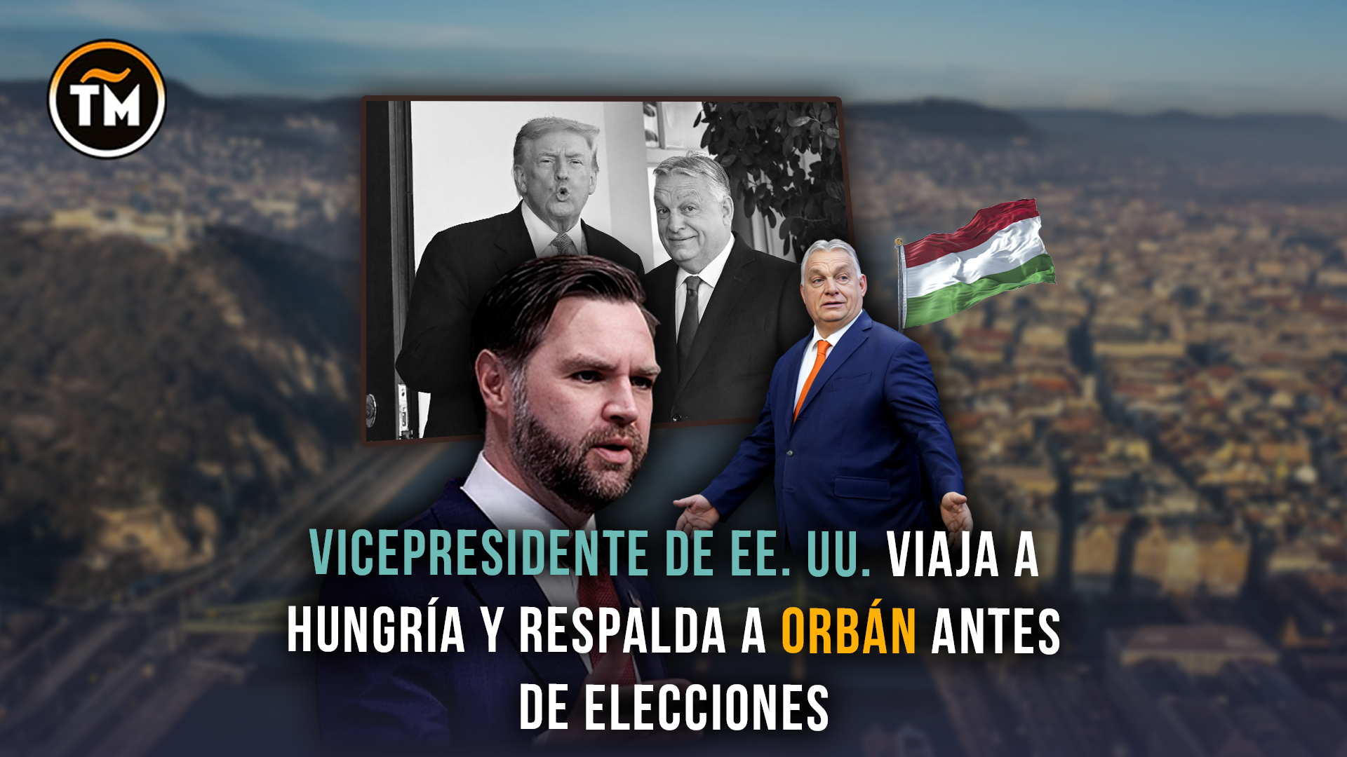 Elecciones en Hungría: vicepresidente de EE. UU. viaja a Budapest en apoyo a Orbán